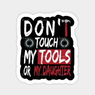 Don't touch my tools or my daughter Sticker